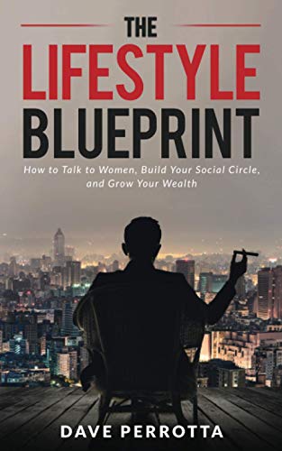 The Lifestyle Blueprint: How to Talk to Women, Build Your Social Circle, and Grow Your Wealth (The Dating & Lifestyle Success Series)