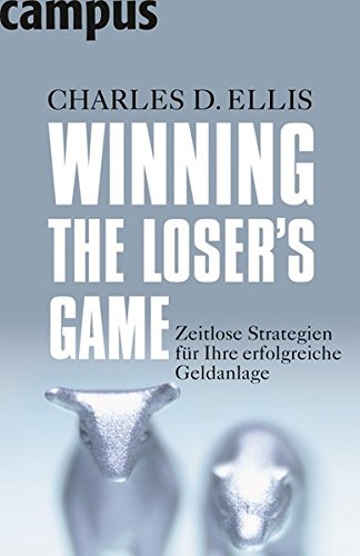 Winning the Loser's Game: Zeitlose Strategien für Ihre erfolgreiche Geldanlage Winning the Loser's Game: Zeitlose Strategien für Ihre erfolgreiche Geldanlage