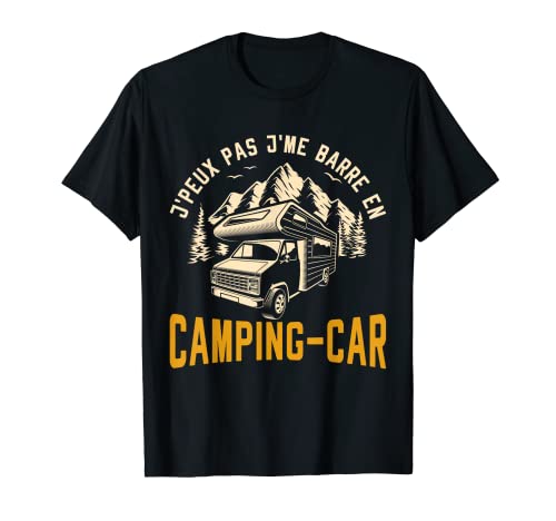 Campeur J'Peux Pas J'Me Barre En Camping-Car T-Shirt
