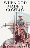  When God Made A Cowboy: Steady in an Unsteady World