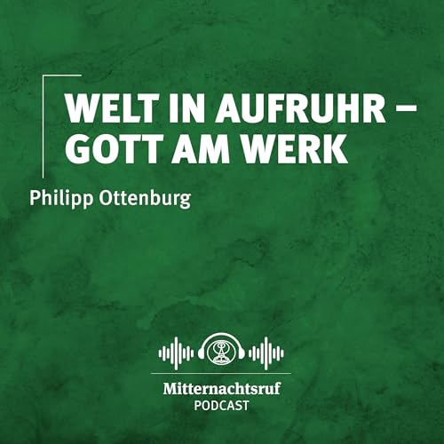 Welt in Aufruhr &ndash; Gott am Werk | Philipp Ottenburg