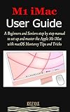  M1 iMAC USER GUIDE: A Beginners and Seniors step by step manual to set up and master the Apple M1 iMac with macOS Monterey Tips and Tricks (English Edition)