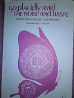 Go placidly amid the noise and haste: Meditations on the "Desiderata" B001BKVP4I Book Cover
