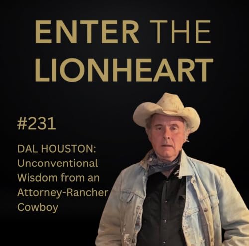 #231 &ndash; Dal Houston: Unconventional Wisdom from an Attorney-Rancher Cowboy