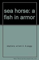 sea horse: a fish in armor B000JC34AW Book Cover