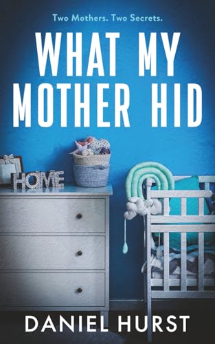 What My Mother Hid: An Addictive And Gripping Psychological Thriller