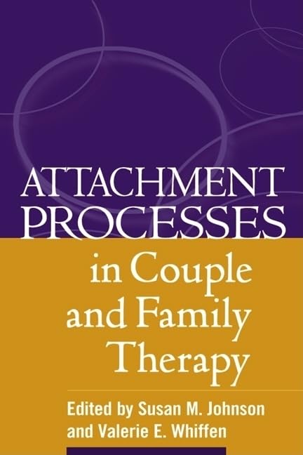 Attachment Processes in Couple and Family Therapy First Edition