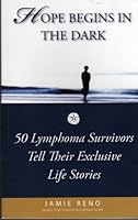 Hope Begins in the Dark: 50 Lymphoma Survivors Tell Their Exclusive Life Stories B001Q1RFNW Book Cover