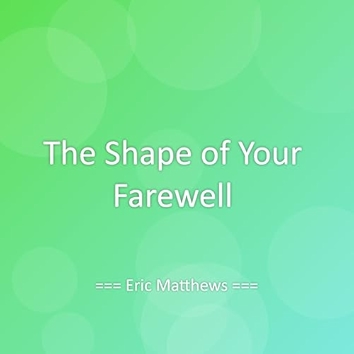 The Shape of Your Farewell