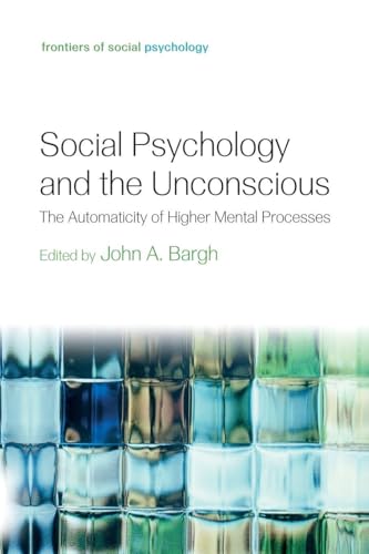 Social Psychology And The Unconscious: The Automaticity Of Higher Mental Processes (Frontiers Of Social Psychology)