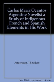Hardcover Carlos Maria Ocantos Argentine Novelist A Study of Indigenous French and Spanish Elements in his Work Book