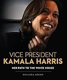 Vice President Kamala Harris: Her Path to the White House