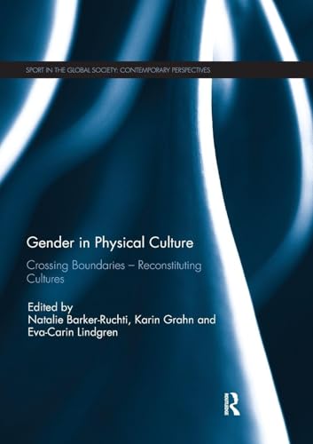 Gender in Physical Culture: Crossing Boundaries - Reconstituting Cultures (Sport in the Global Society – Contemporary Perspectives)