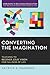 Converting the Imagination: Teaching to Recover Jesus' Vision for Fullness of Life (Horizons in Religious Education)