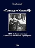 «Compagno Kerenskij». 1917: La Rivoluzione Contro Lo Zar E La Nascita Del Culto Del Vozd’, Capo Del Popolo - 2