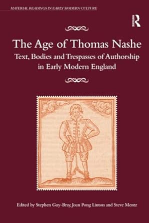 The Age of Thomas Nashe: Text, Bodies and Trespasses of Authorship in Early Modern England book cover