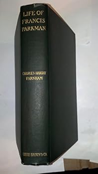 A LIFE OF FRANCIS PARKMAN [Works - Vol.]