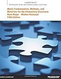 Music Fundamentals, Methods, and Materials for the Elementary Classroom Teacher: Pearson New International Edition