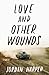 Love and Other Wounds: Brutal Country Noir Stories  A Cinematic Grit Lit Collection