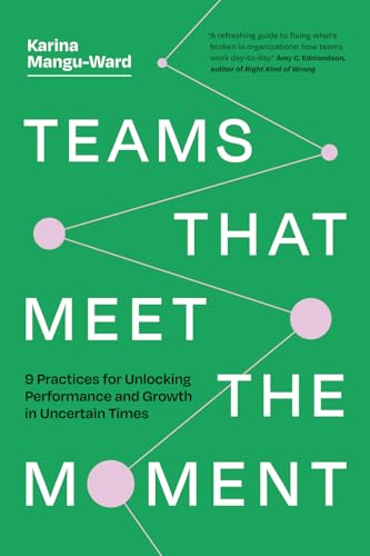 Teams That Meet the Moment: 9 Practices for Unlocking Performance