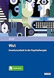 Wut: Emotionsarbeit in der Psychotherapie. Mit E-Book inside