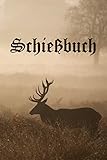 Schießbuch: Schießbuch für Jäger - Nachweis von Schießaktivitäten - Schießstand - Jagdtagebuch - Jagd Schussbuch - Schießtraining - Jagdbuch