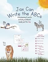 Jax Can Write the ABCs: A beginning to write activity workbook made just for Jax B0F634JJ7M Book Cover