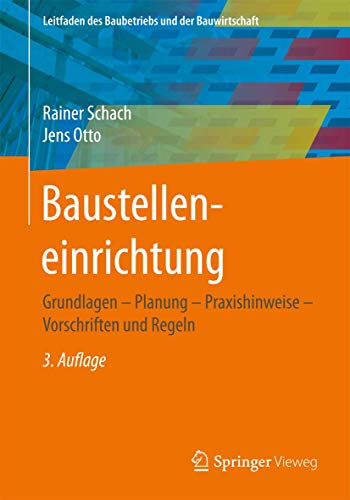 Baustelleneinrichtung: Grundlagen - Planung - Praxishinweise - Vorschriften und Regeln (Leitfaden de