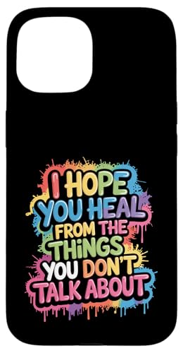 I Hope You Heal From The Things You Don't Talk About - �X�}�z�P�[�X iPhone 15 �p