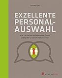 Exzellente Personalauswahl - Wie Sie die besten Mitarbeiter finden und für Ihr Unternehmen gewinnen