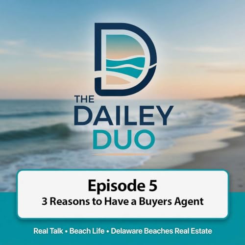 3 Reasons Why You Need a Buyer's Agent at the Delaware Beaches- Episode 5