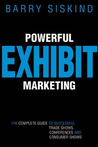 Télécharger Powerful Exhibit Marketing: The Complete Guide to Successful Trade Shows, Conferences, and Consumer livre En ligne