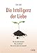 Produktbild Die Intelligenz der Liebe: Was die Liebe behindert Was sie entfesselt Wie sie das Leben tief verwandelt
