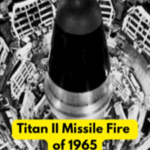 Titan II Missile Fire of 1965 with Gage Fears (author)