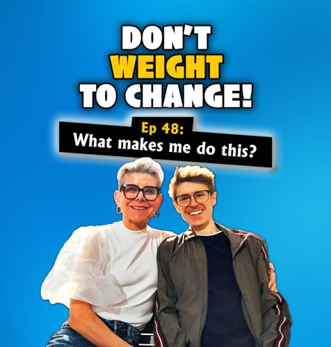 Episode 48: What makes me do this?