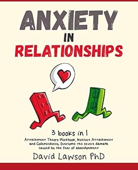 Paperback Anxiety in Relationships: 3 Books in 1: Attachment Theory Workbook, Insecure Attachment and Codependency. Overcome the severe damage caused by t Book