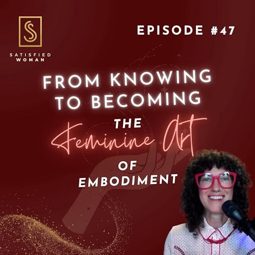 Couverture de Episode #47: From Knowing to Becoming — The Feminine Art of Embodiment