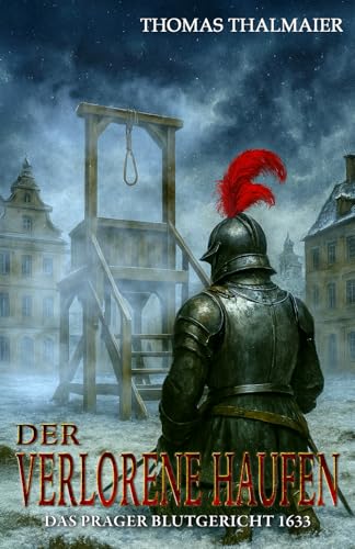 Der verlorene Haufen – Das Prager Blutgericht 1633: Ein historischer Kriminalroman im Dreißigjährigen Krieg (Die Meding-Chroniken – Historische Kriminalromanreihe im Dreißigjährigen Krieg, Band 2)