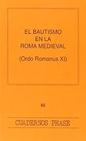 Bautismo en la Roma medieval (Ordo romanus XI),El 847467350X Book Cover
