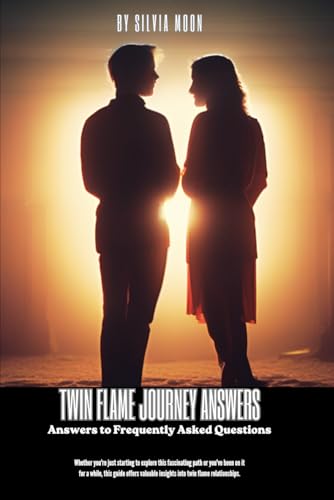 The Twin Flame Journey Answers: Answers to Frequently Asked Questions (Twin Flame Answers)