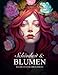 Sch&ouml;nheit & Blumen &ndash; Malbuch f&uuml;r Erwachsene: 50 Motive mit wundersch&ouml;nen Frauen in Blumen