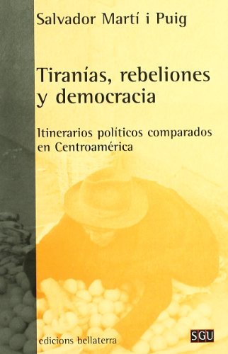 Tiranías, rebeliones y democracia: Itinerarios políticos comparados en Centroamérica