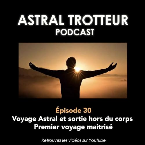 #30 Voyage Astral et sortie hors du corps : Premier voyage ma&icirc;tris&eacute;