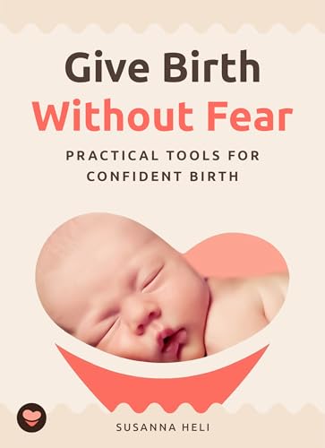 Give Birth Without Fear: Practical Tools for a Confident Birth