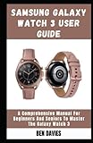  Samsung Galaxy Watch 3 User Guide: A Comprehensive Manual For Beginners And Seniors To Master The Galaxy Smart Watch