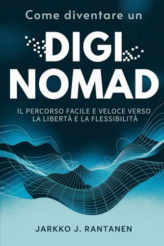 Come diventare un Digi nomad: la via facile e veloce verso la liberta e la flessibilita