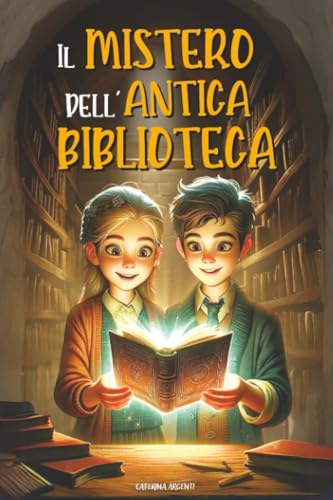 Il Mistero Dell’antica Biblioteca: Il libro stregato e l’incredibile viaggio nel tempo. Un libro d’avventura per ragazzi con un tocco fantasy | Libro per bambini e ragazzi di 8, 9, 10, 11 e 12 anni