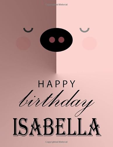 Happy Birthday Isabella: Isabella Happy Birthday Gift . Sketchbook Cute Pig on Cover | Large Unlined Blank Papers For Sketching, Drawing & Doodling | ... 8.5 x 11| Personalized Name Sketch book .