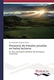  Presencia de metales pesados en hatos lecheros: En dos municipios lecheros de Antioquia-Colombia