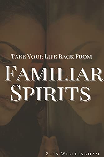 Take Your Life Back From Familiar Spirits